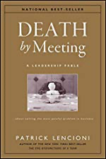 Death by Meeting: A Leadership Fable...About Solving the Most Painful Problem in Business by [Patrick M. Lencioni]