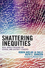 Shattering Inequities: Real-World Wisdom for School and District Leaders by [La Salle, Robin Avelar, Johnson, Ruth S.]